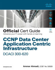 Title: CCNP Data Center Application Centric Infrastructure 300-620 DCACI Official Cert Guide / Edition 1, Author: Ammar Ahmadi