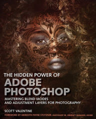 Title: Hidden Power of Adobe Photoshop, The: Mastering Blend Modes and Adjustment Layers for Photography, Author: Scott Valentine