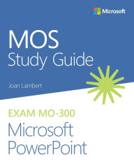 Title: MOS Study Guide for Microsoft PowerPoint Exam MO-300, Author: Joan Lambert