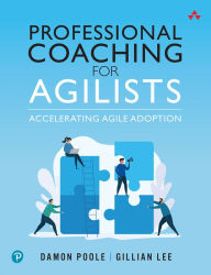 Title: Professional Coaching for Agilists: Accelerating Agile Adoption, Author: Damon Poole