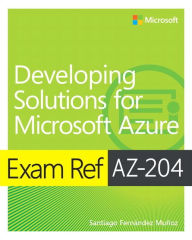 Free ebook and download Exam Ref AZ-204 Developing Solutions for Microsoft Azure by Santiago Fernandez Munoz RTF 9780136798330 (English literature)