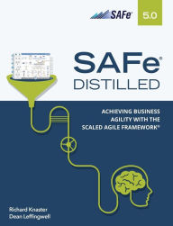 Title: SAFe 5.0 Distilled: Achieving Business Agility with the Scaled Agile Framework, Author: Richard Knaster