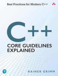 Title: C++ Core Guidelines Explained: Best Practices for Modern C++, Author: Rainer Grimm