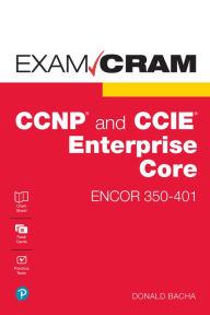 Title: CCNP and CCIE Enterprise Core ENCOR 350-401 Exam Cram, Author: Donald Bacha