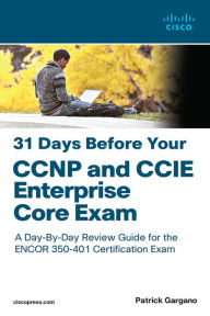 Title: 31 Days Before Your CCNP and CCIE Enterprise Core Exam, Author: Patrick Gargano