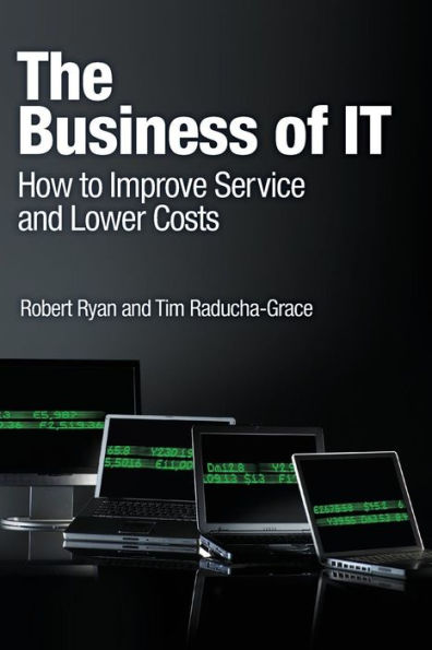 The Business of IT: How to Improve Service and Lower Costs