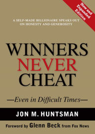 Title: Winners Never Cheat: Even in Difficult Times, Author: Jon Huntsman