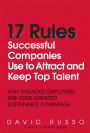 17 Rules Successful Companies Use to Attract and Keep Top Talent: Why Engaged Employees Are Your Greatest Sustainable Advantage