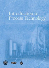 Title: Introduction to Process Technology / Edition 1, Author: CAPT(Center for the Advancement of Process Tech)l