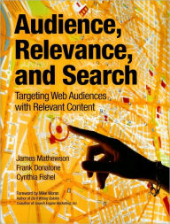 Title: Audience, Relevance, and Search: Targeting Web Audiences with Relevant Content, Author: James Mathewson