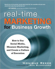 Title: Real-Time Marketing for Business Growth: How to Use Social Media, Measure Marketing, and Create a Culture of Execution, Author: Monique Reece