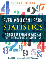 Title: Even You Can Learn Statistics: A Guide for Everyone Who Has Ever Been Afraid of Statistics / Edition 2, Author: David M. Levine