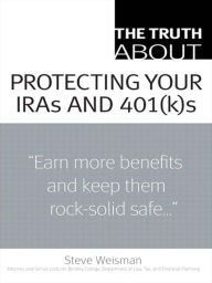 Title: The Truth About Protecting Your IRAs and 401(k)s, Author: Steve Weisman