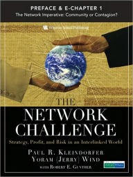 Title: Network Challenge (Preface & Chapter 1), The: The Network Imperative: Community or Contagion?, Author: Paul R. Kleindorfer