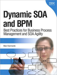 Title: Dynamic SOA and BPM: Best Practices for Business Process Management and SOA Agility, Author: Marc Fiammante