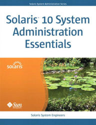 Title: Solaris 10 System Administration Essentials, Author: Solaris System Engineers