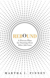 Title: Rebound: A Proven Plan for Starting Over After Job Loss, Author: Martha I. Finney