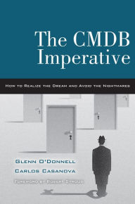 Title: The CMDB Imperative: How to Realize the Dream and Avoid the Nightmares, Author: Glenn O'Donnell