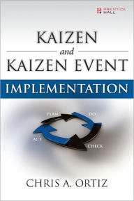 Title: Kaizen and Kaizen Event Implementation, Author: Chris A. Ortiz