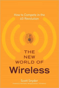 Title: The New World of Wireless: How to Compete in the 4G Revolution, Author: Scott T. Snyder