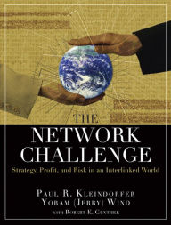 Title: The Network Challenge: Strategy, Profit, and Risk in an Interlinked World, Author: Paul R. Kleindorfer