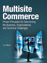 Title: Multisite Commerce: Proven Principles for Overcoming the Business, Organizational, and Technical Challenges, Author: Lev Mirlas