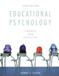 Title: Educational Psychology: Theory and Practice / Edition 10, Author: Robert E. Slavin