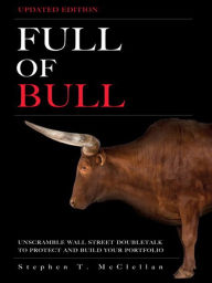 Title: Full of Bull (Updated Version): Unscramble Wall Street Doubletalk to Protect and Build Your Portfolio, Author: Stephen McClellan