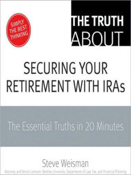 Title: The Truth About Securing Your Retirement with IRAs: The Essential Truths in 20 Minutes, Author: Steve Weisman