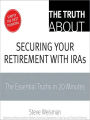 The Truth About Securing Your Retirement with IRAs: The Essential Truths in 20 Minutes