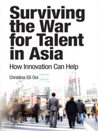 Title: Surviving the War for Talent in Asia: How Innovation Can Help, e-Pub, Author: Christina Ooi