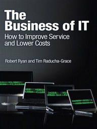 Title: Business of IT, The: How to Improve Service and Lower Costs, e-Pub, Author: Robert Ryan