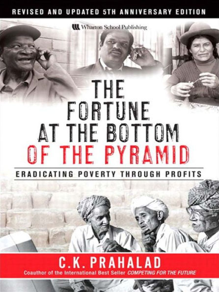 Fortune at the Bottom of the Pyramid, Revised and Updated 5th Anniversary Edition, The: Eradicating Poverty Through Profits