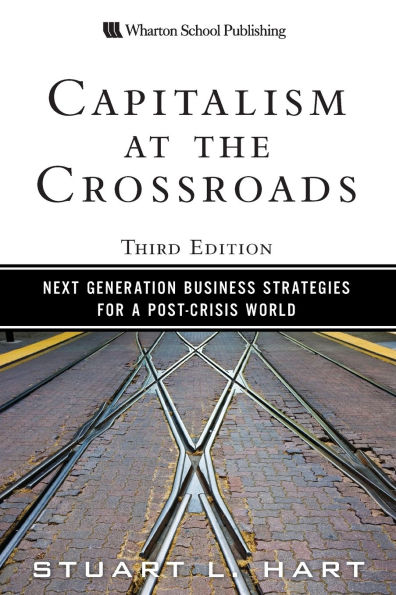 Capitalism at the Crossroads: Next Generation Business Strategies for a Post-Crisis World / Edition 3