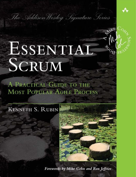 Essential Scrum: A Practical Guide to the Most Popular Agile Process / Edition 1