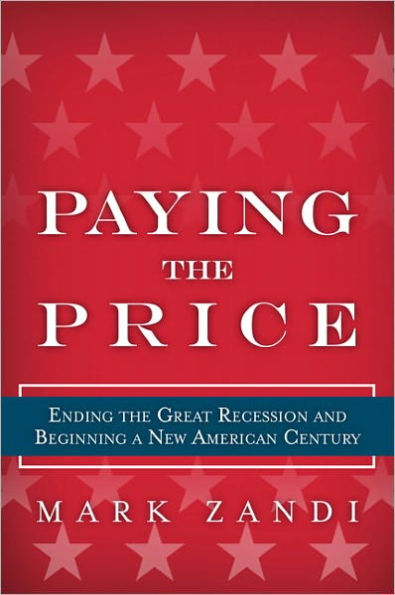 Paying the Price: Ending the Great Recession and Beginning a New American Century