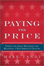 Paying the Price: Ending the Great Recession and Beginning a New American Century