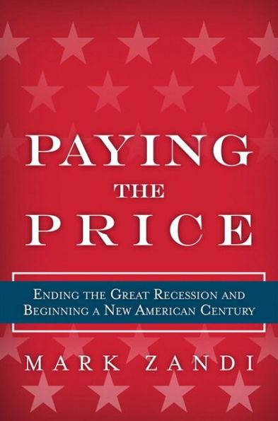 Paying the Price: Ending the Great Recession and Beginning a New American Century