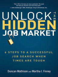 Title: Unlock the Hidden Job Market: 6 Steps to a Successful Job Search When Times Are Tough, Author: Duncan Mathison