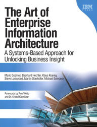 Title: The Art of Enterprise Information Architecture: A Systems-Based Approach for Unlocking Business Insight, Portable Documents, Author: Mario Godinez