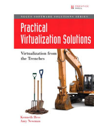 Title: Practical Virtualization Solutions: Virtualization from the Trenches, Author: Kenneth Hess