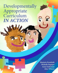 Title: Developmentally Appropriate Curriculum in Action / Edition 1, Author: Marjorie Kostelnik