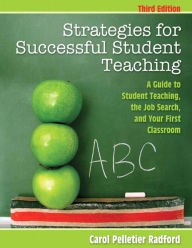 Title: Strategies for Successful Student Teaching: A Guide to Student Teaching, the Job Search, and Your First Classroom / Edition 3, Author: Carol Pelletier Radford