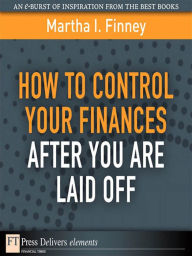 Title: How to Control Your Finances After You Are Laid Off, Author: Martha I. Finney