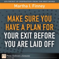 Title: Make Sure You Have a Plan for Your Exit Before You are Laid Off, Author: Martha I. Finney