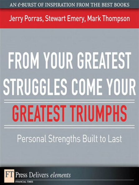 From Your Greatest Struggles Come Your Greatest Triumphs: Personal Strengths Buit to Last