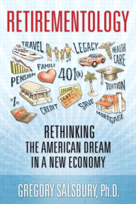 Title: Retirementology: Rethinking the American Dream in a New Economy, Author: Gregory Salsbury