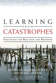 Title: Learning from Catastrophes: Strategies for Reaction and Response, Author: Howard Kunreuther