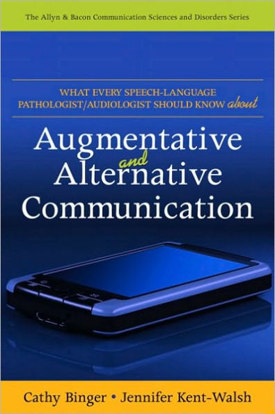 What Every Speech-Language Pathologist/Audiologist Should Know about Alternative and Augmentative Communication / Edition 1