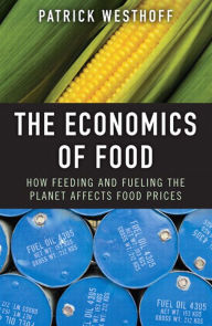 Title: The Economics of Food: How Feeding and Fueling the Planet Affects Food Prices, Author: Patrick Westhoff